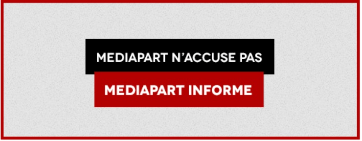 "Mediapart non accusa. Mediapart informa".