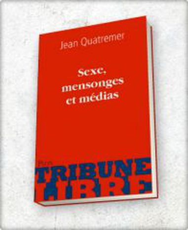 Image for « Sexe, mensonges et médias » : le sulfureux ménage à trois débusqué par Jean Quatremer
